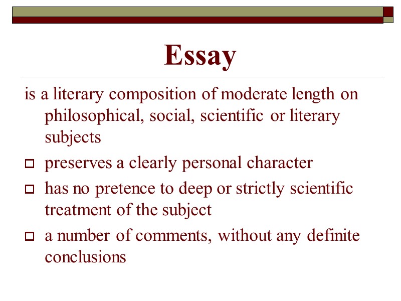 Essay is a literary composition of moderate length on philosophical, social, scientific or literary